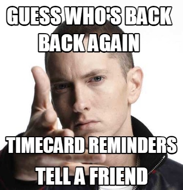 guess-whos-back-timecard-reminders-back-again-tell-a-friend