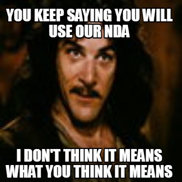 you-keep-saying-you-will-use-our-nda-i-dont-think-it-means-what-you-think-it-mea