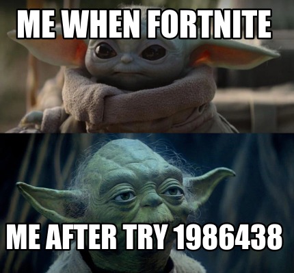me-when-fortnite-me-after-try-1986438