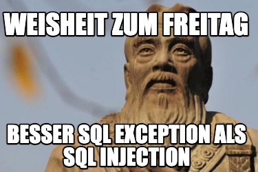 weisheit-zum-freitag-besser-sql-exception-als-sql-injection