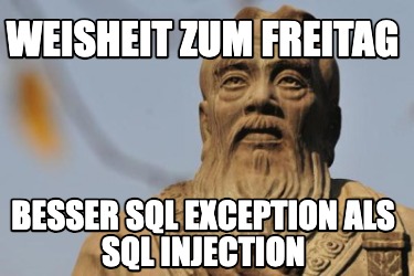 weisheit-zum-freitag-besser-sql-exception-als-sql-injection