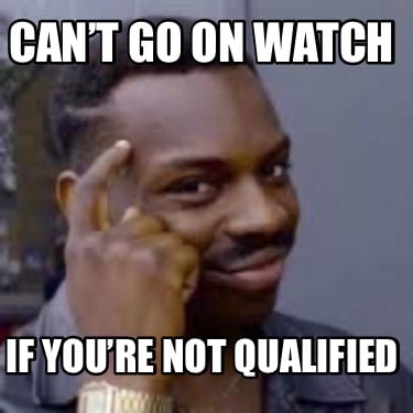 cant-go-on-watch-if-youre-not-qualified