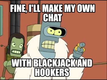 fine-ill-make-my-own-chat-with-blackjack-and-hookers