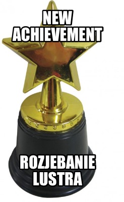 new-achievement-rozjebanie-lustra