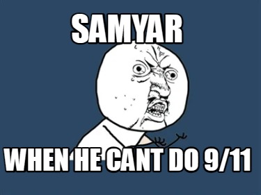 samyar-when-he-cant-do-911