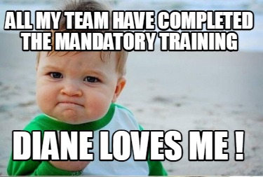 all-my-team-have-completed-the-mandatory-training-diane-loves-me-