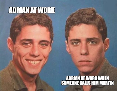 adrian-at-work-adrian-at-work-when-someone-calls-him-martin