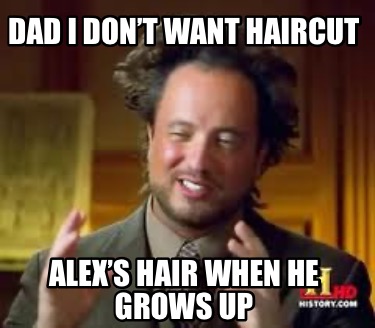 dad-i-dont-want-haircut-alexs-hair-when-he-grows-up