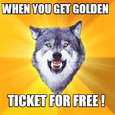 when-you-get-golden-ticket-for-free-