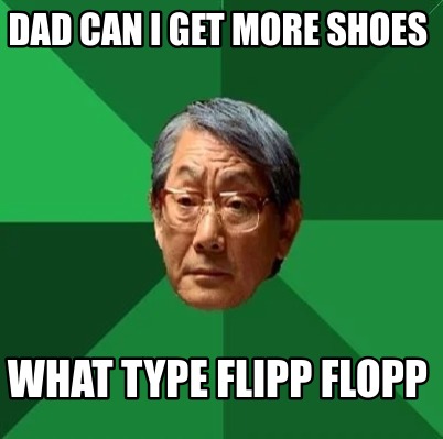 dad-can-i-get-more-shoes-what-type-flipp-flopp5