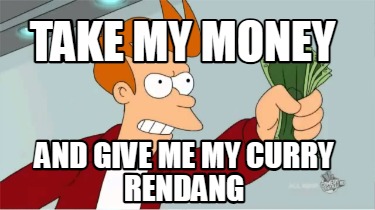 take-my-money-and-give-me-my-curry-rendang