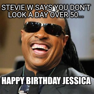 stevie-w-says-you-dont-look-a-day-over-50...-happy-birthday-jessica