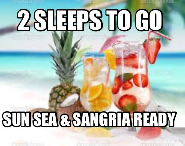 2-sleeps-to-go-sun-sea-sangria-ready