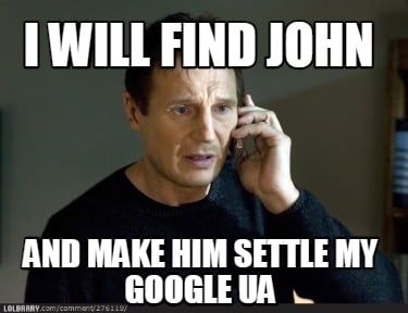 i-will-find-john-and-make-him-settle-my-google-ua2