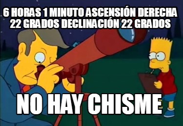 6-horas-1-minuto-ascensin-derecha-22-grados-declinacin-22-grados-no-hay-chisme