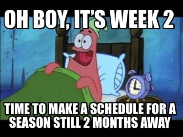 oh-boy-its-week-2-time-to-make-a-schedule-for-a-season-still-2-months-away