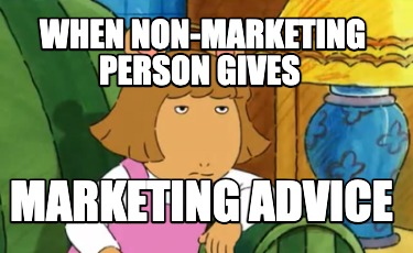 when-non-marketng-person-gives-marketing-advice