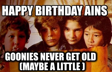 happy-birthday-ains-goonies-never-get-old-maybe-a-little-