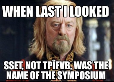when-last-i-looked-sset-not-tpfvb-was-the-name-of-the-symposium