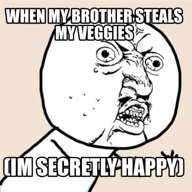 when-my-brother-steals-my-veggies-im-secretly-happy5