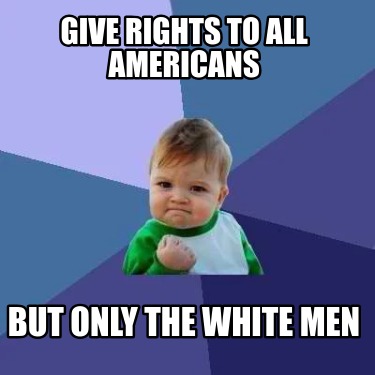 give-rights-to-all-americans-but-only-the-white-men