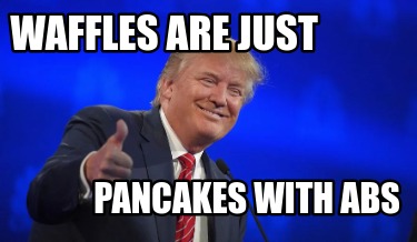waffles-are-just-pancakes-with-abs