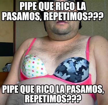 pipe-que-rico-la-pasamos-repetimos