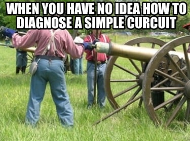 when-you-have-no-idea-how-to-diagnose-a-simple-curcuit