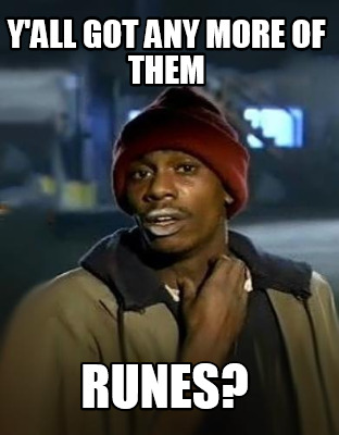 yall-got-any-more-of-them-runes0