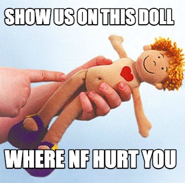 show-us-on-this-doll-where-nf-hurt-you