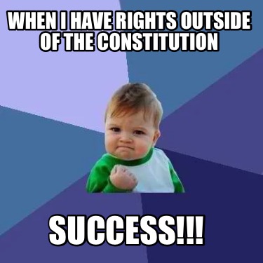 when-i-have-rights-outside-of-the-constitution-success