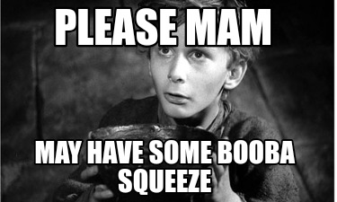 please-mam-may-have-some-booba-squeeze
