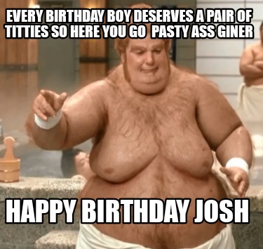every-birthday-boy-deserves-a-pair-of-titties-so-here-you-go-pasty-ass-giner-hap