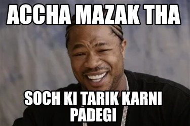 accha-mazak-tha-soch-ki-tarik-karni-padegi
