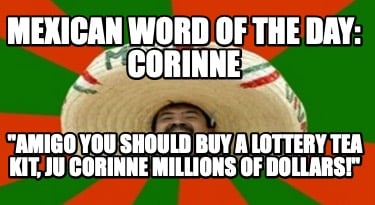 mexican-word-of-the-day-corinne-amigo-you-should-buy-a-lottery-tea-kit-ju-corinn