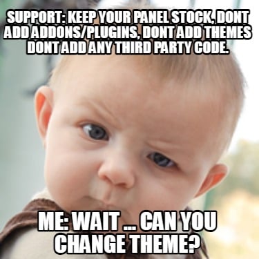 support-keep-your-panel-stock-dont-add-addonsplugins-dont-add-themes-dont-add-an