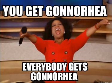 you-get-gonnorhea-everybody-gets-gonnorhea