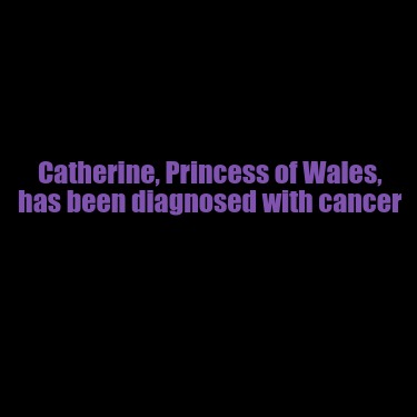 catherine-princess-of-wales-has-been-diagnosed-with-cancer