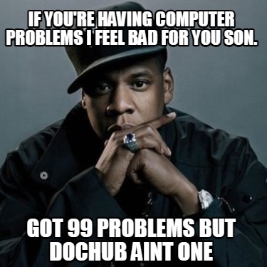 if-youre-having-computer-problems-i-feel-bad-for-you-son.-got-99-problems-but-do