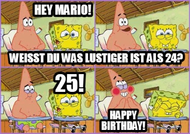 hey-mario-weit-du-was-lustiger-ist-als-24-25-happy-birthday