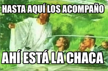 hasta-aqu-los-acompao-ah-est-la-chaca