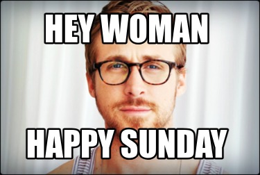 hey-woman-happy-sunday