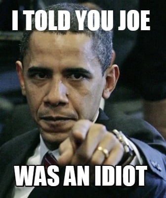 i-told-you-joe-was-an-idiot