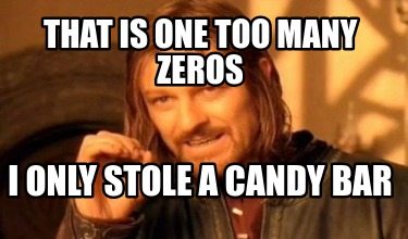 that-is-one-too-many-zeros-i-only-stole-a-candy-bar