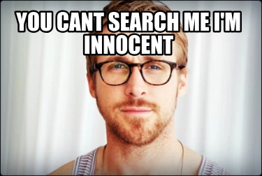 you-cant-search-me-im-innocent