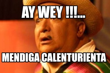 ay-wey-...-mendiga-calenturienta