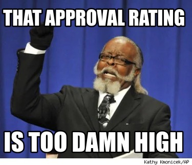 that-approval-rating-is-too-damn-high