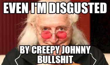 even-im-disgusted-by-creepy-johnny-bullshit