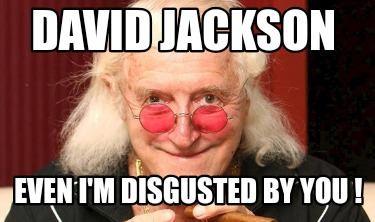 david-jackson-even-im-disgusted-by-you-