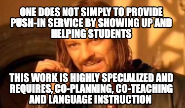 one-does-not-simply-to-provide-push-in-service-by-showing-up-and-helping-student